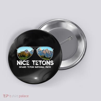 Punny Nice Tetons Teton Mountain Button