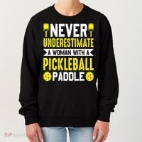 Pickleball Never Underestimate A Woman With A Pickleball Paddle Women's Sweatshirt thumb 0