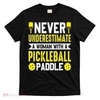 Pickleball Never Underestimate A Woman With A Pickleball Paddle T-Shirt thumb 0