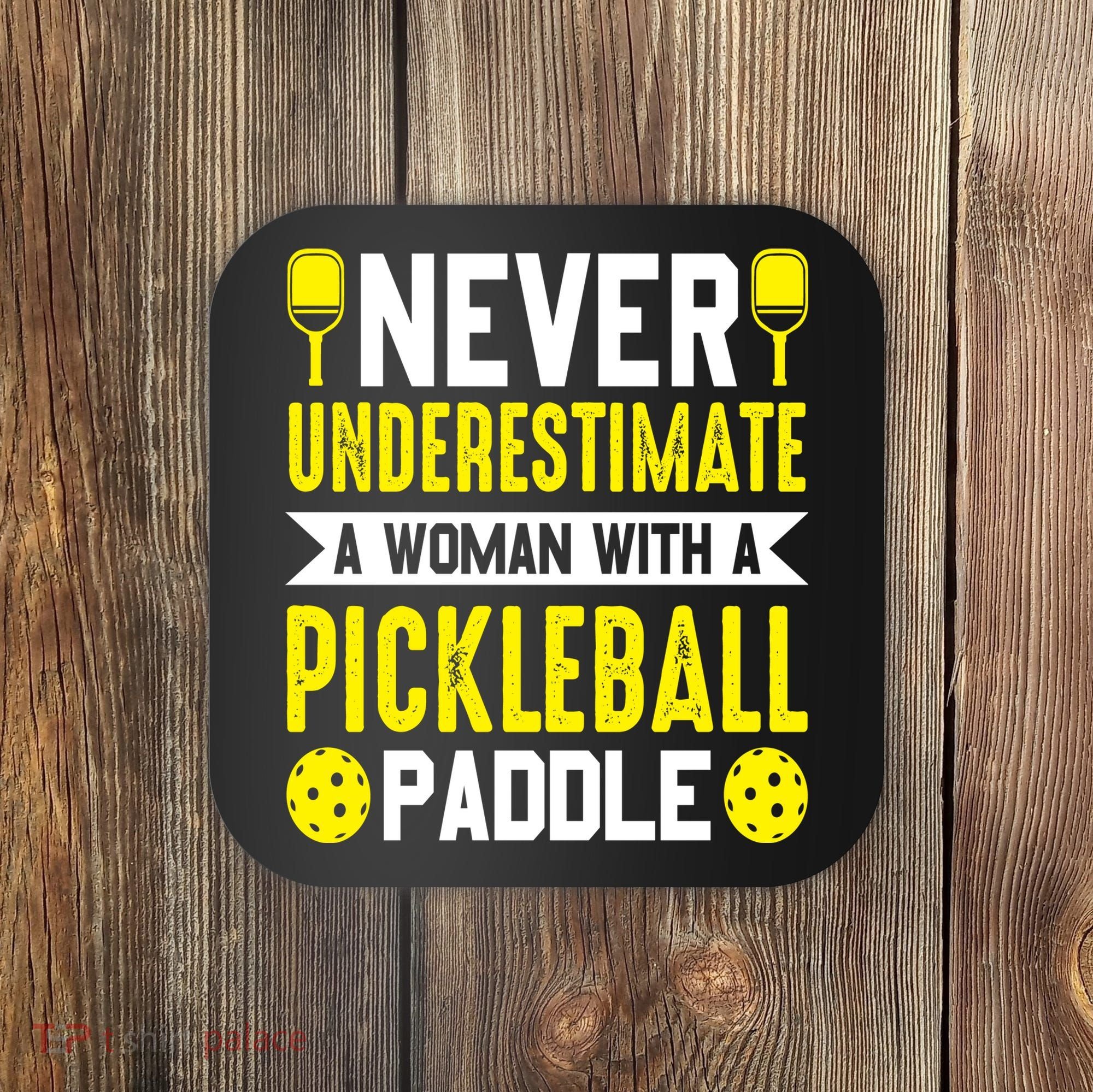 Pickleball Never Underestimate A Woman With A Pickleball Paddle Coaster