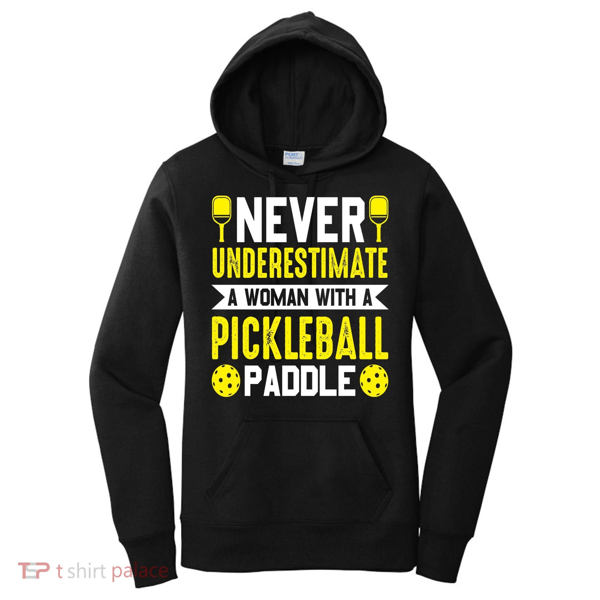 Pickleball Never Underestimate A Woman With A Pickleball Paddle Women's Hoodie