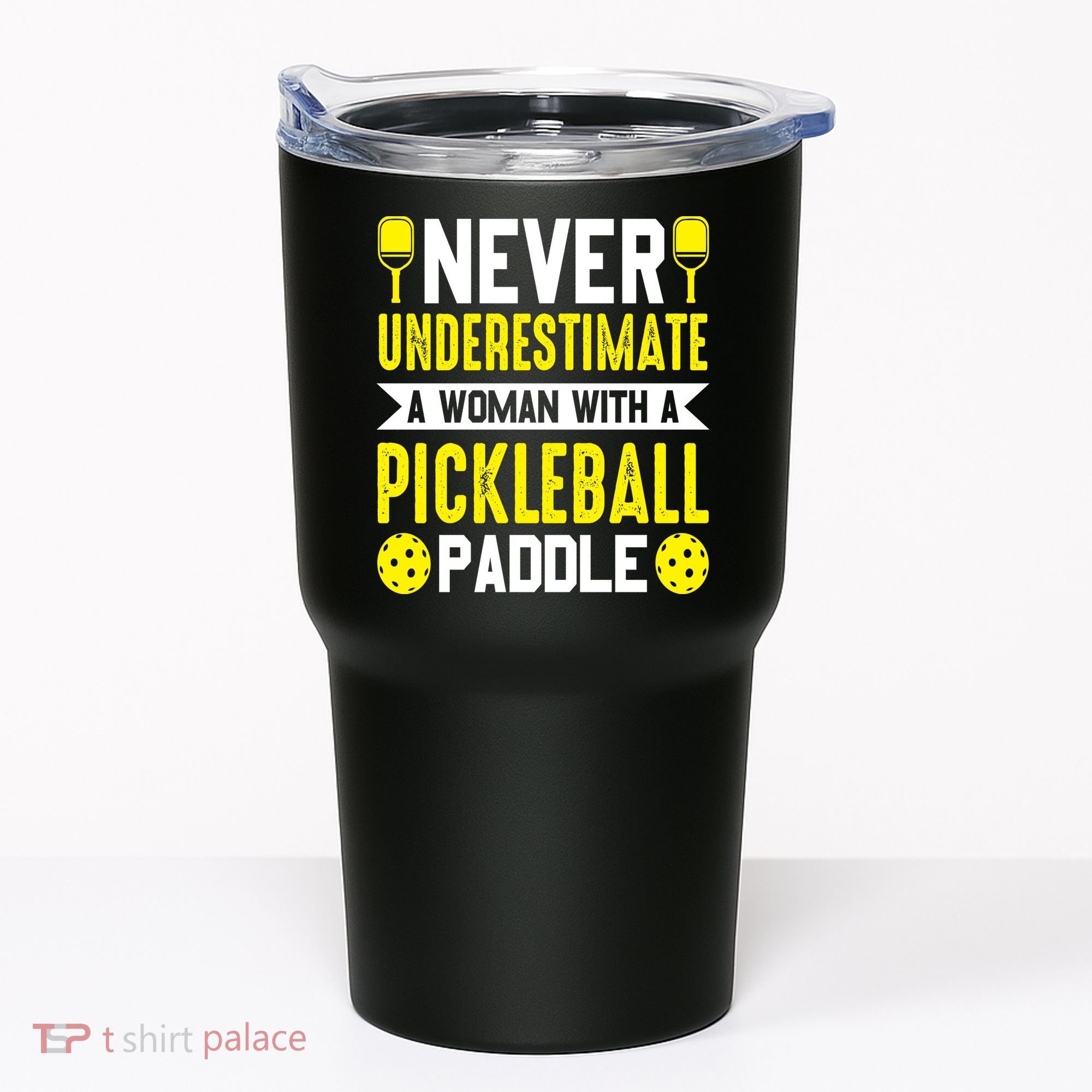 Pickleball Never Underestimate A Woman With A Pickleball Paddle Tumbler