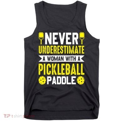 Pickleball Never Underestimate A Woman With A Pickleball Paddle Tank Top
