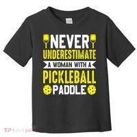 Pickleball Never Underestimate A Woman With A Pickleball Paddle Toddler T-Shirt thumb 0