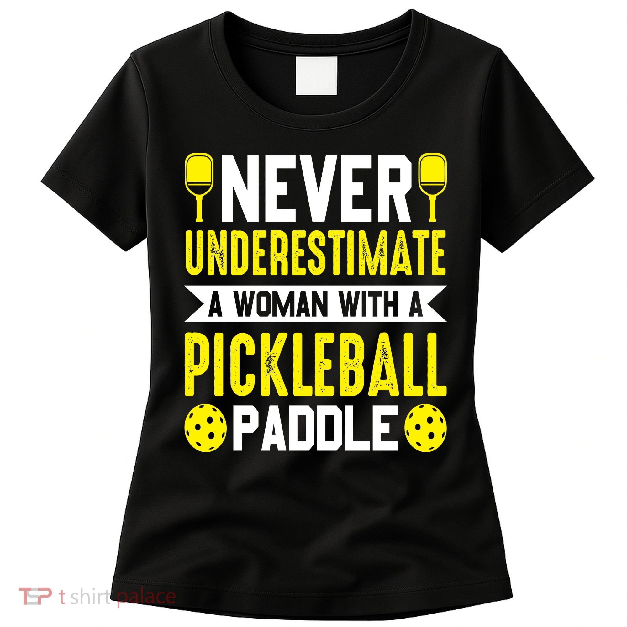 Pickleball Never Underestimate A Woman With A Pickleball Paddle Women's T-Shirt