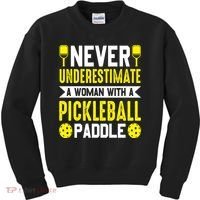 Pickleball Never Underestimate A Woman With A Pickleball Paddle Kids Sweatshirt thumb 0