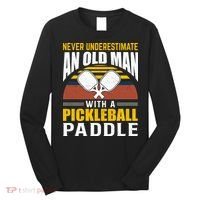 Pickleball Never Underestimate An Old Man With A Pickleball Paddle Long Sleeve Shirt thumb 0