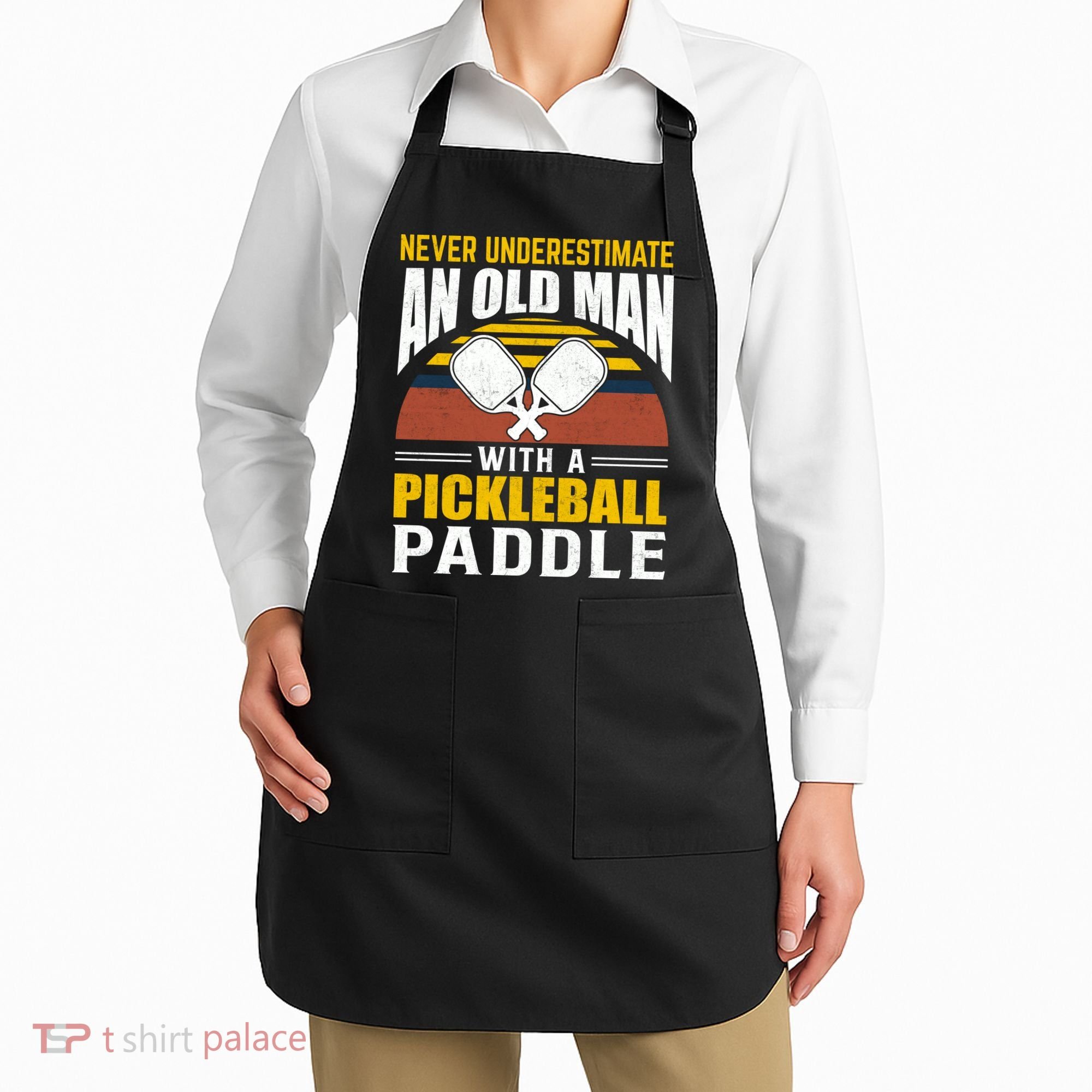 Pickleball Never Underestimate An Old Man With A Pickleball Paddle Apron