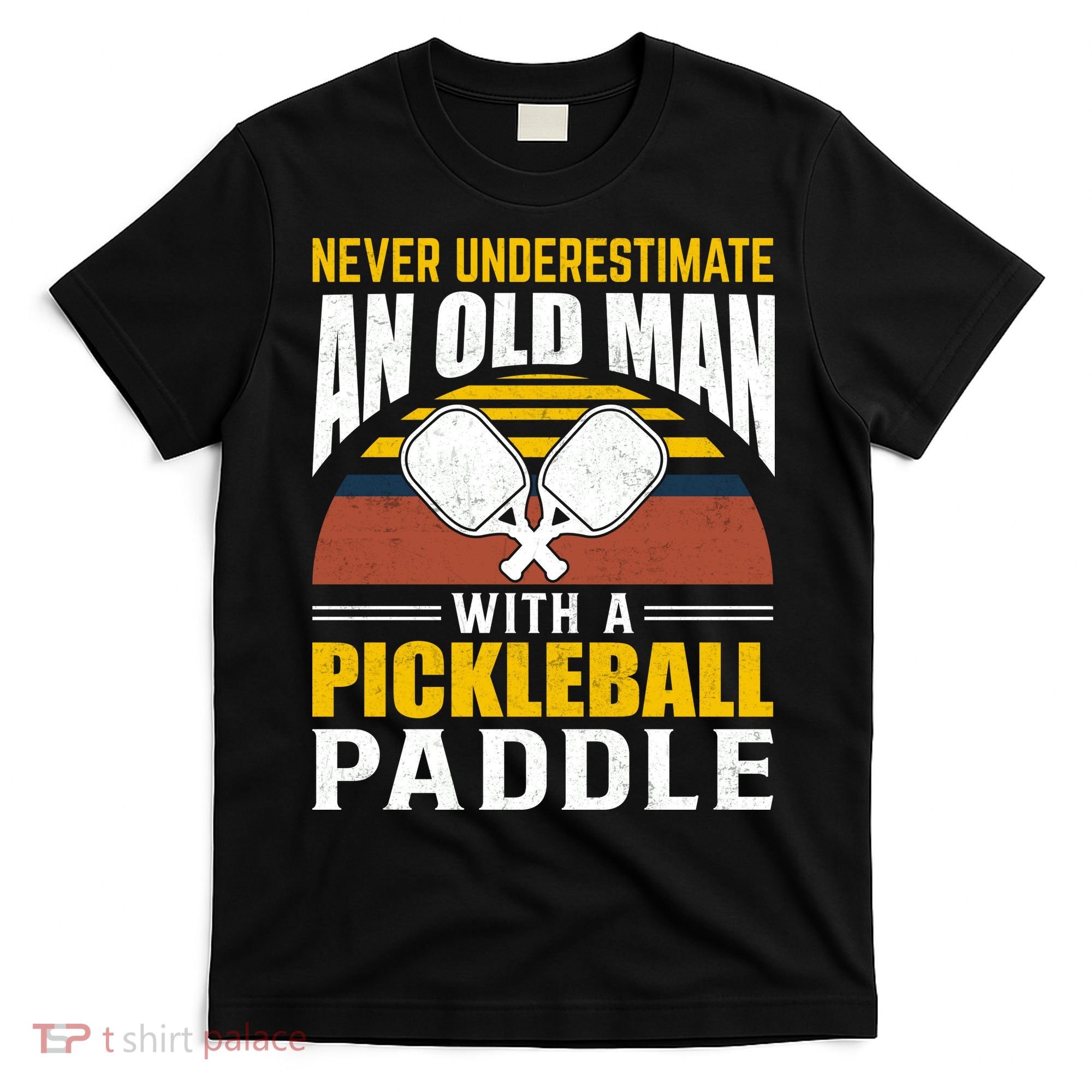 Pickleball Never Underestimate An Old Man With A Pickleball Paddle T-Shirt