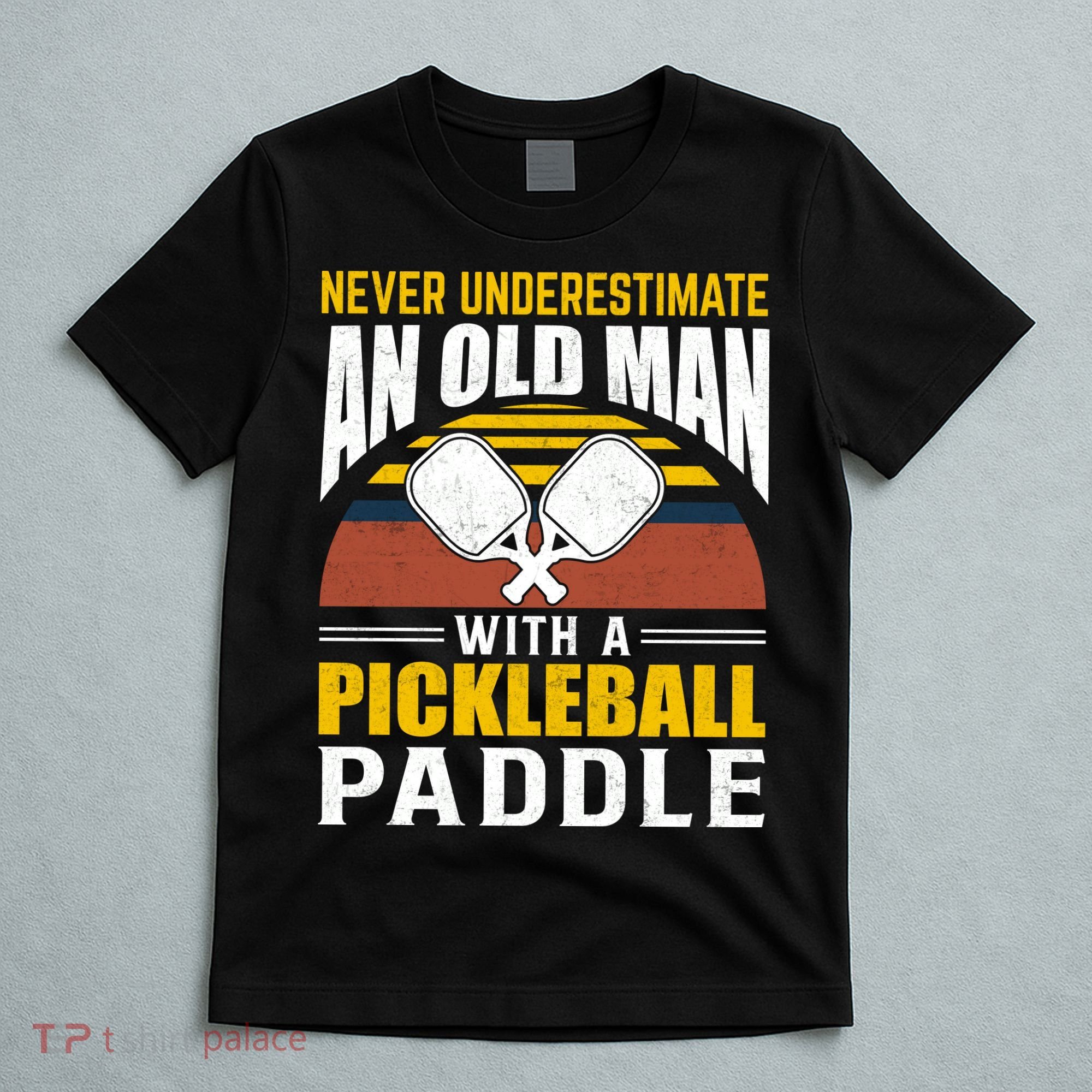 Pickleball Never Underestimate An Old Man With A Pickleball Paddle T-Shirt