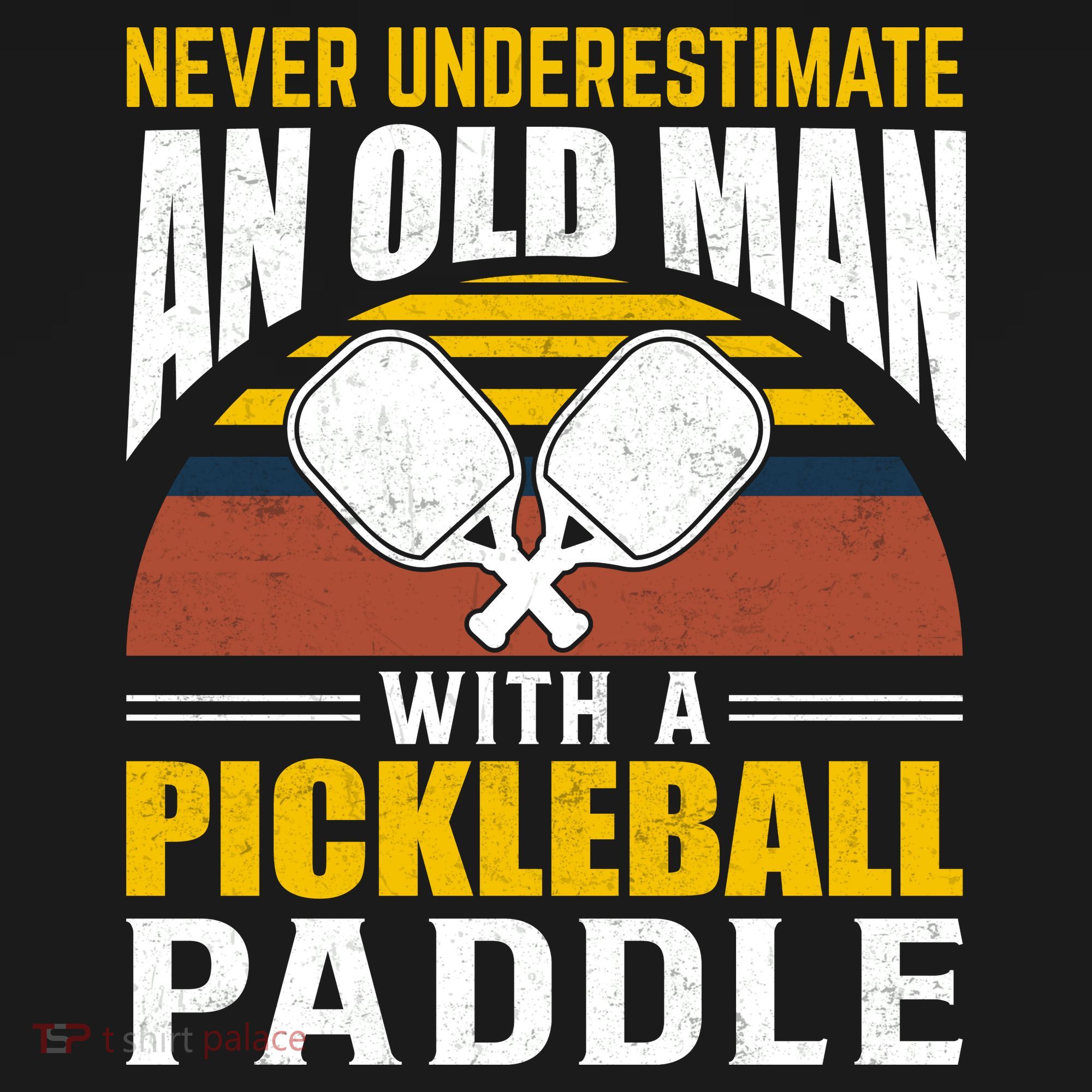 Pickleball Never Underestimate An Old Man With A Pickleball Paddle T-Shirt