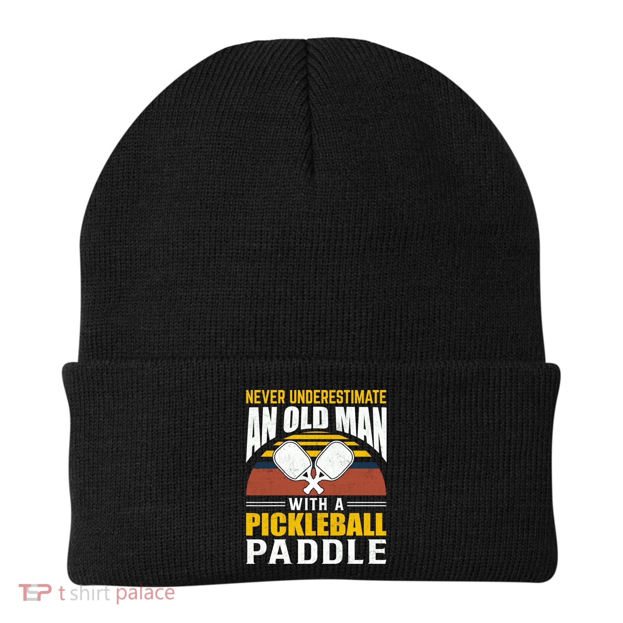 Pickleball Never Underestimate An Old Man With A Pickleball Paddle Beanie