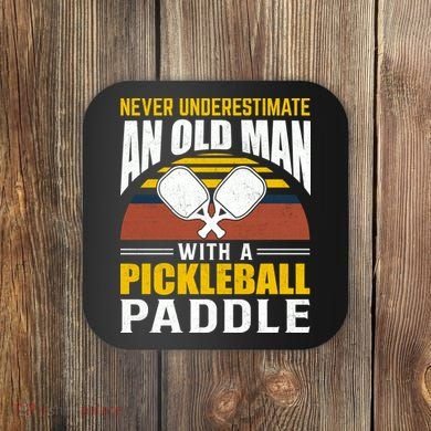 Pickleball Never Underestimate An Old Man With A Pickleball Paddle Coaster