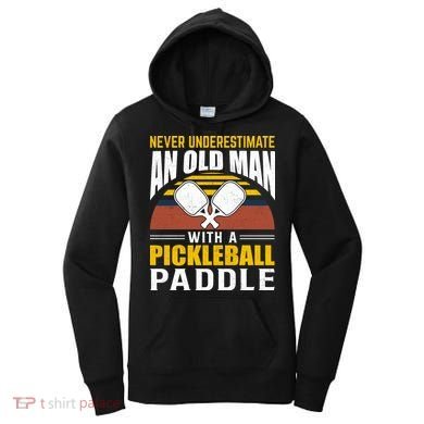 Pickleball Never Underestimate An Old Man With A Pickleball Paddle Women's Hoodie