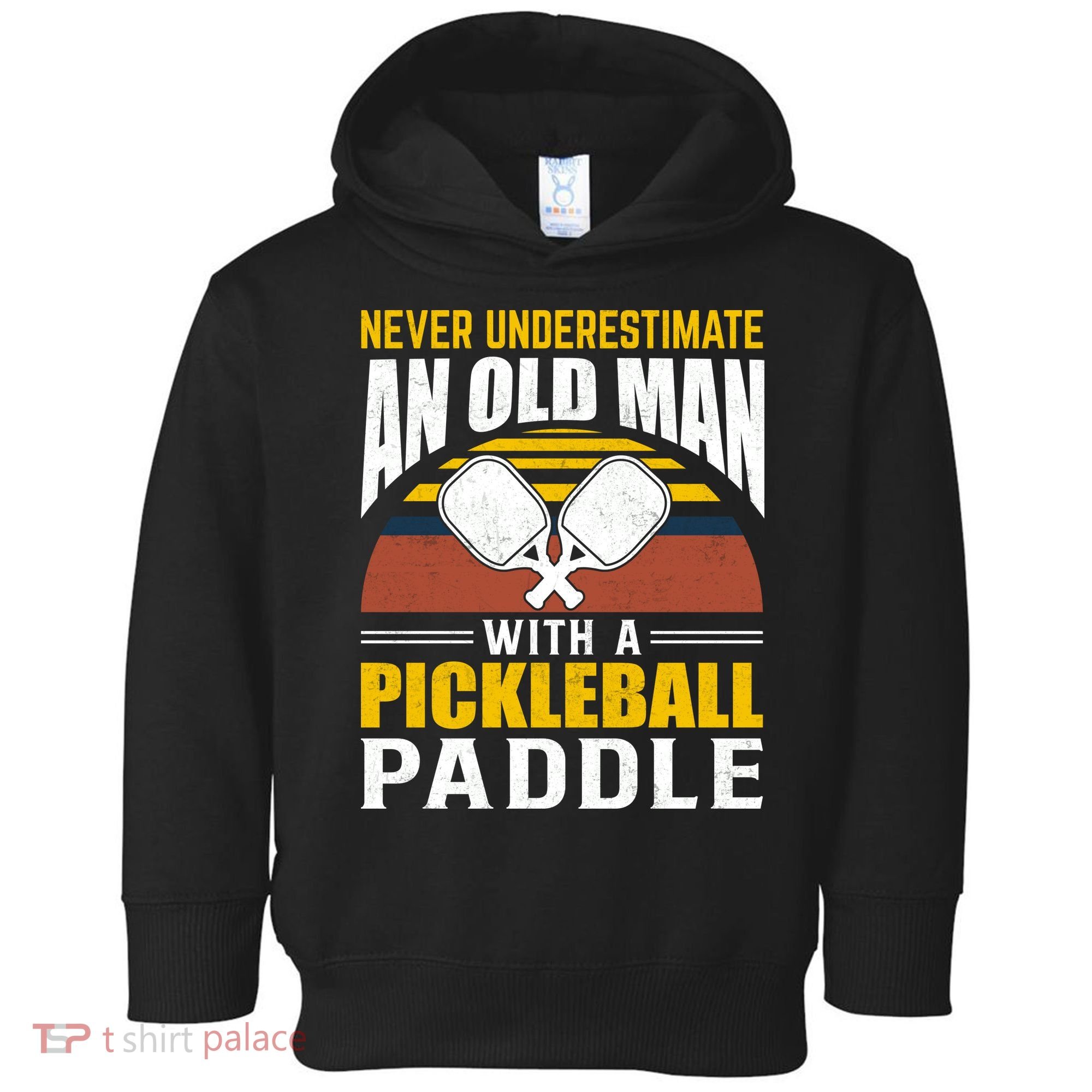 Pickleball Never Underestimate An Old Man With A Pickleball Paddle Toddler Hoodie