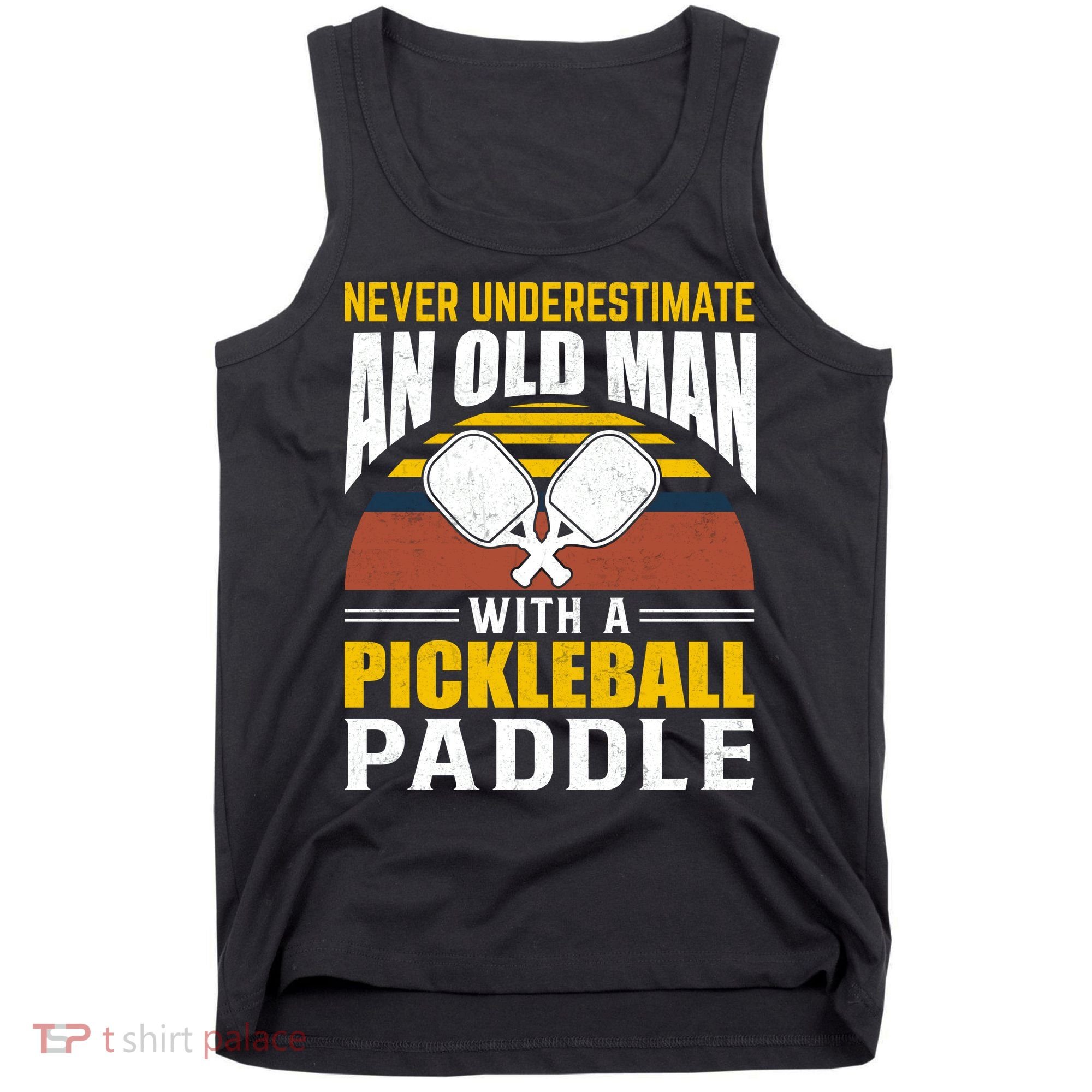 Pickleball Never Underestimate An Old Man With A Pickleball Paddle Tank Top