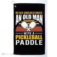 Pickleball Never Underestimate An Old Man With A Pickleball Paddle Golf Towel thumb 0