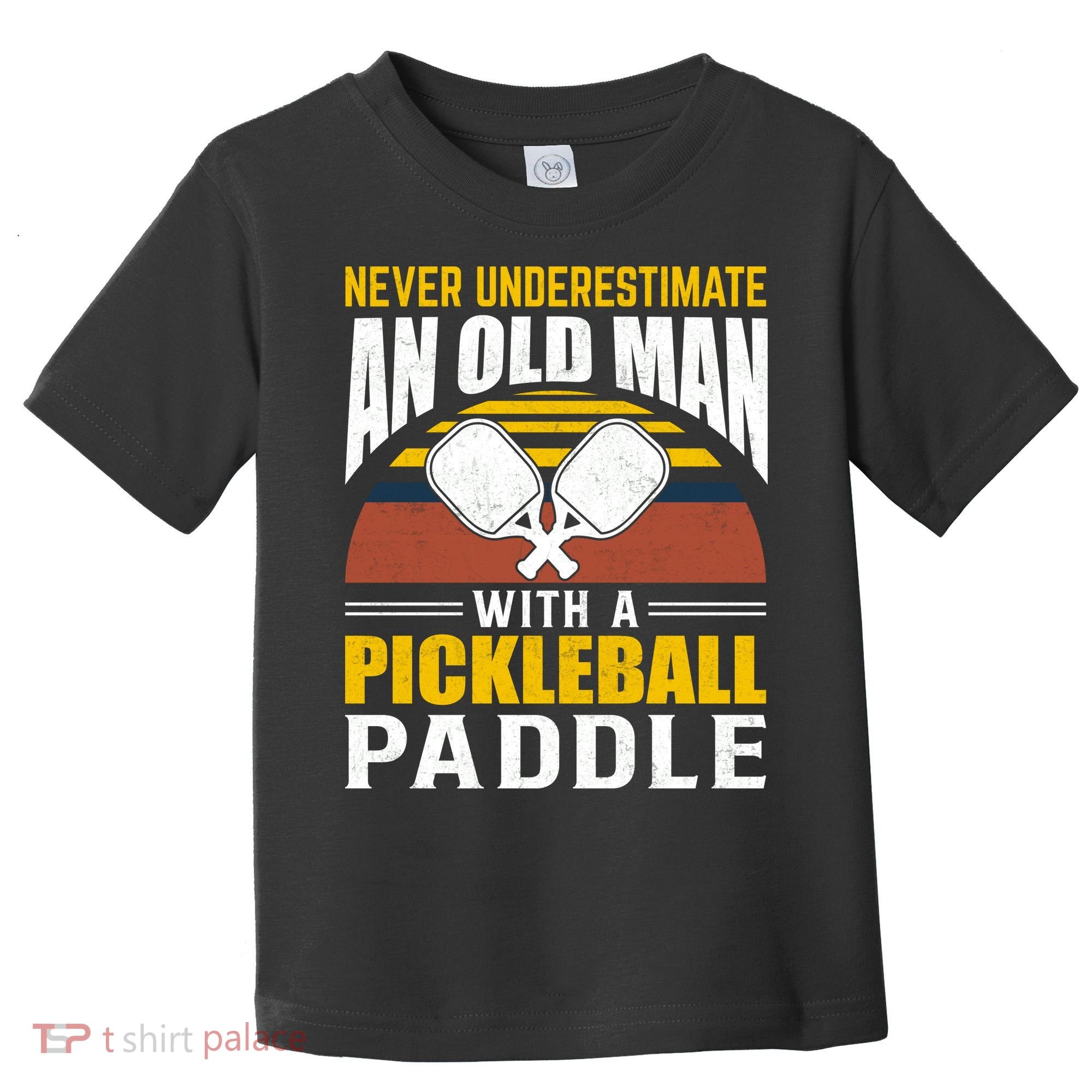 Pickleball Never Underestimate An Old Man With A Pickleball Paddle Toddler T-Shirt