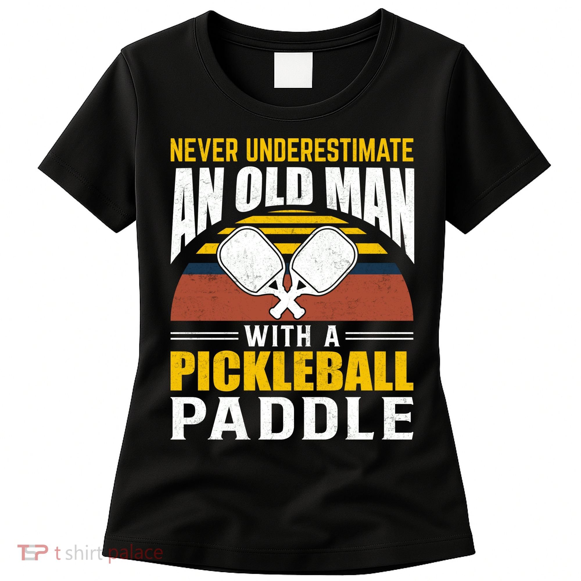 Pickleball Never Underestimate An Old Man With A Pickleball Paddle Women's T-Shirt