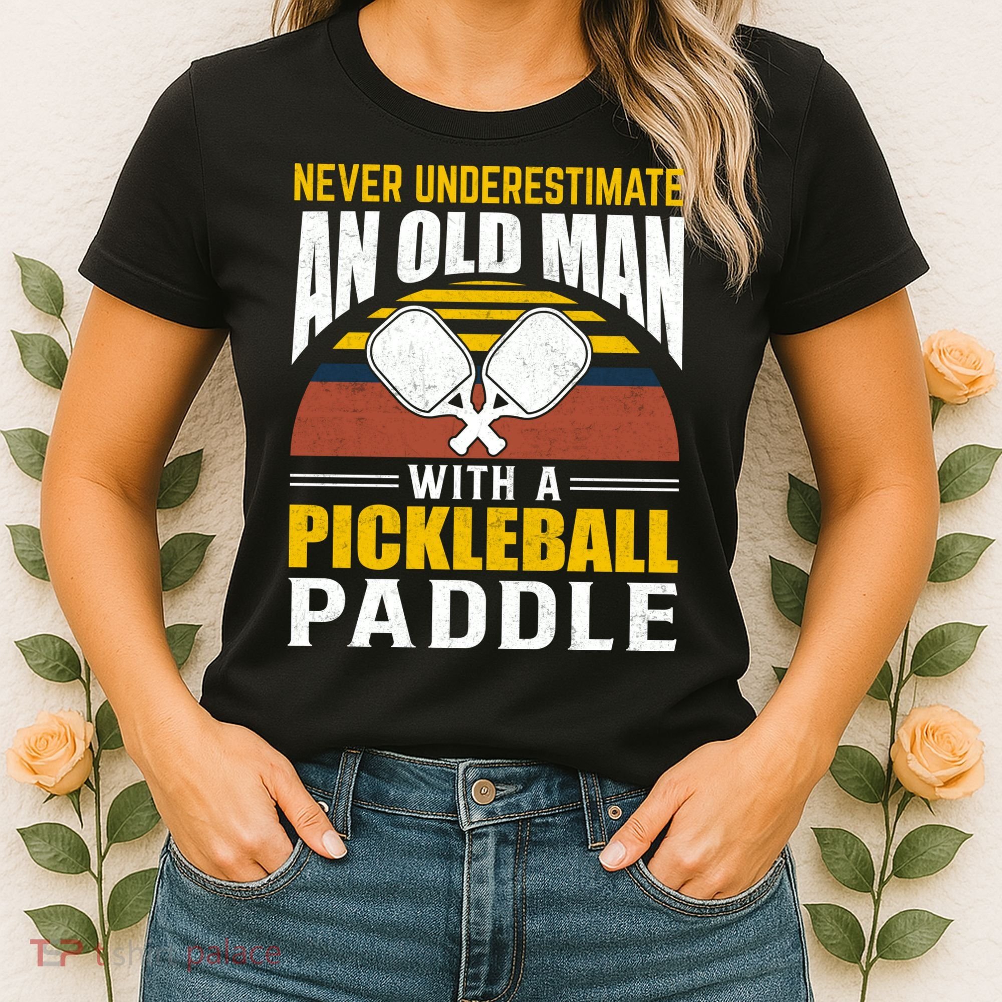 Pickleball Never Underestimate An Old Man With A Pickleball Paddle Women's T-Shirt