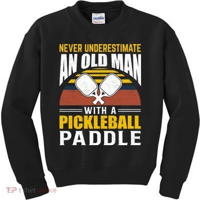 Pickleball Never Underestimate An Old Man With A Pickleball Paddle Kids Sweatshirt