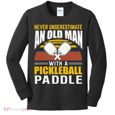 Pickleball Never Underestimate An Old Man With A Pickleball Paddle Kids Long Sleeve Shirt