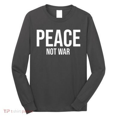 Peace Not War Long Sleeve Shirt