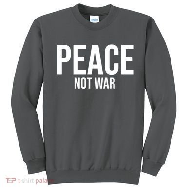 Peace Not War Sweatshirt