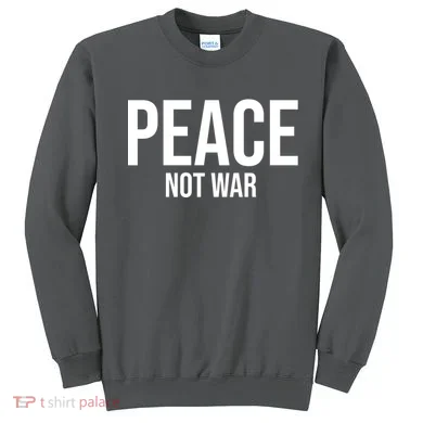 Peace Not War Sweatshirt