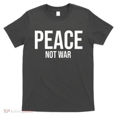 Peace Not War T-Shirt