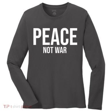 Peace Not War Women's Long Sleeve Shirt