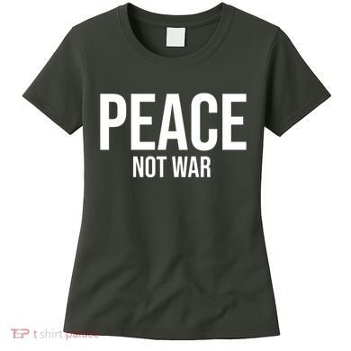 Peace Not War Women's T-Shirt