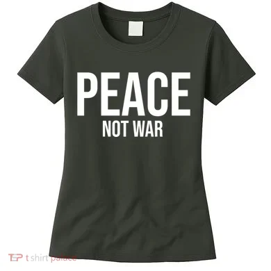 Peace Not War Women's T-Shirt