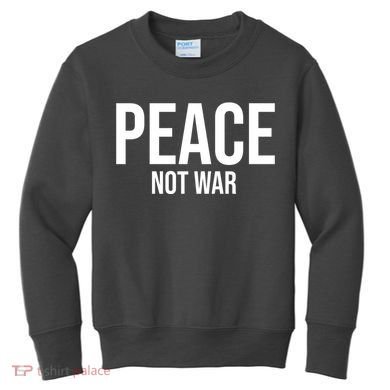 Peace Not War Kids Sweatshirt