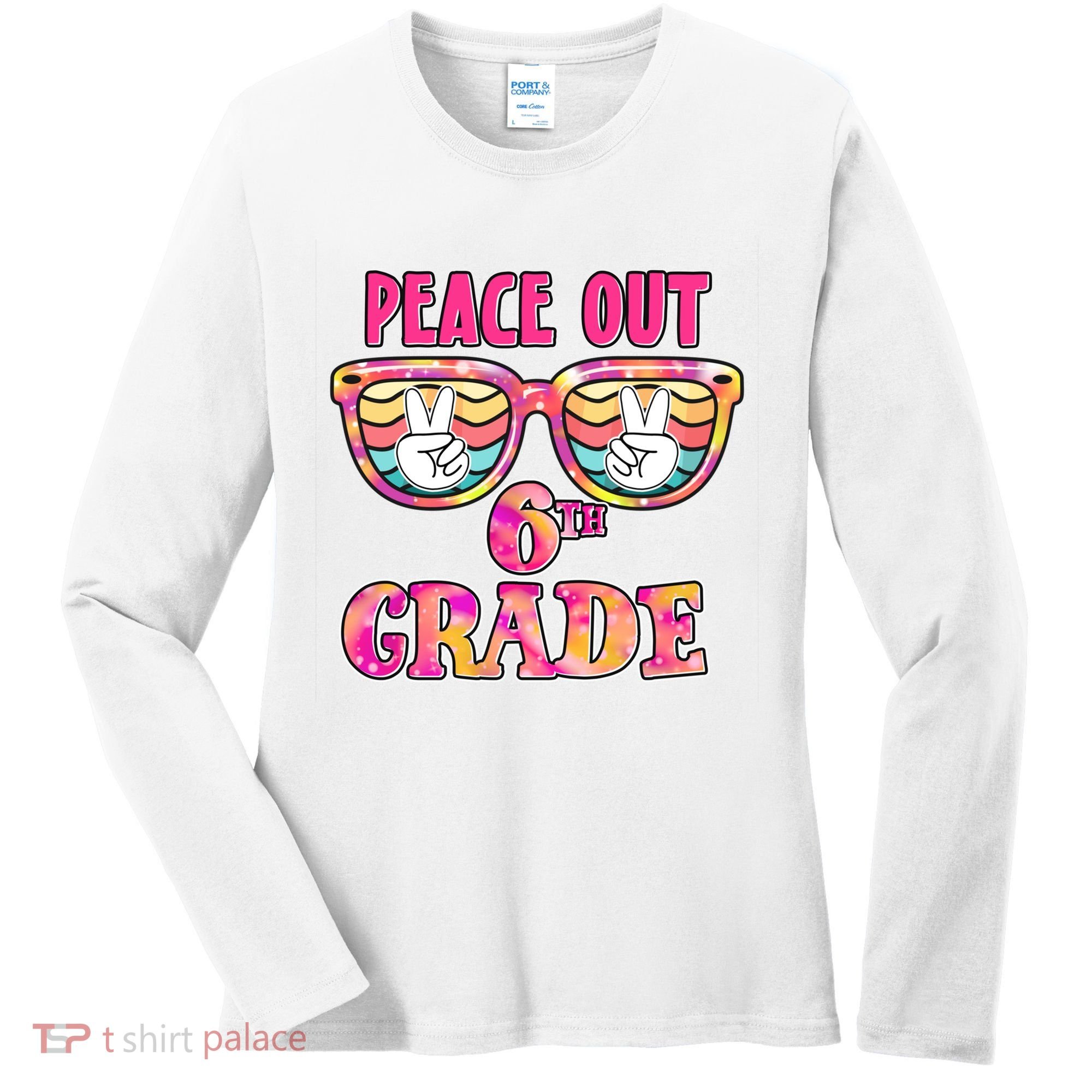 Peace Out 6th Sixth Grade Graduation Last Day Of School Gift Women's Long Sleeve Shirt