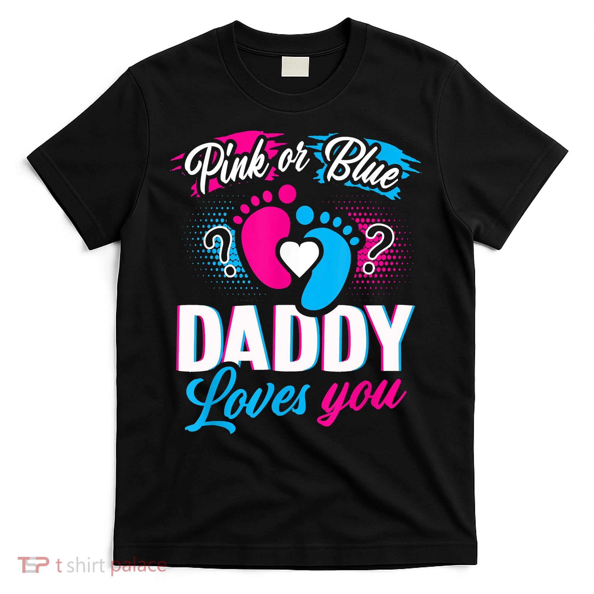 Pink Or Blue Daddy Loves You Shirt Gender Reveal Baby Gift T-Shirt
