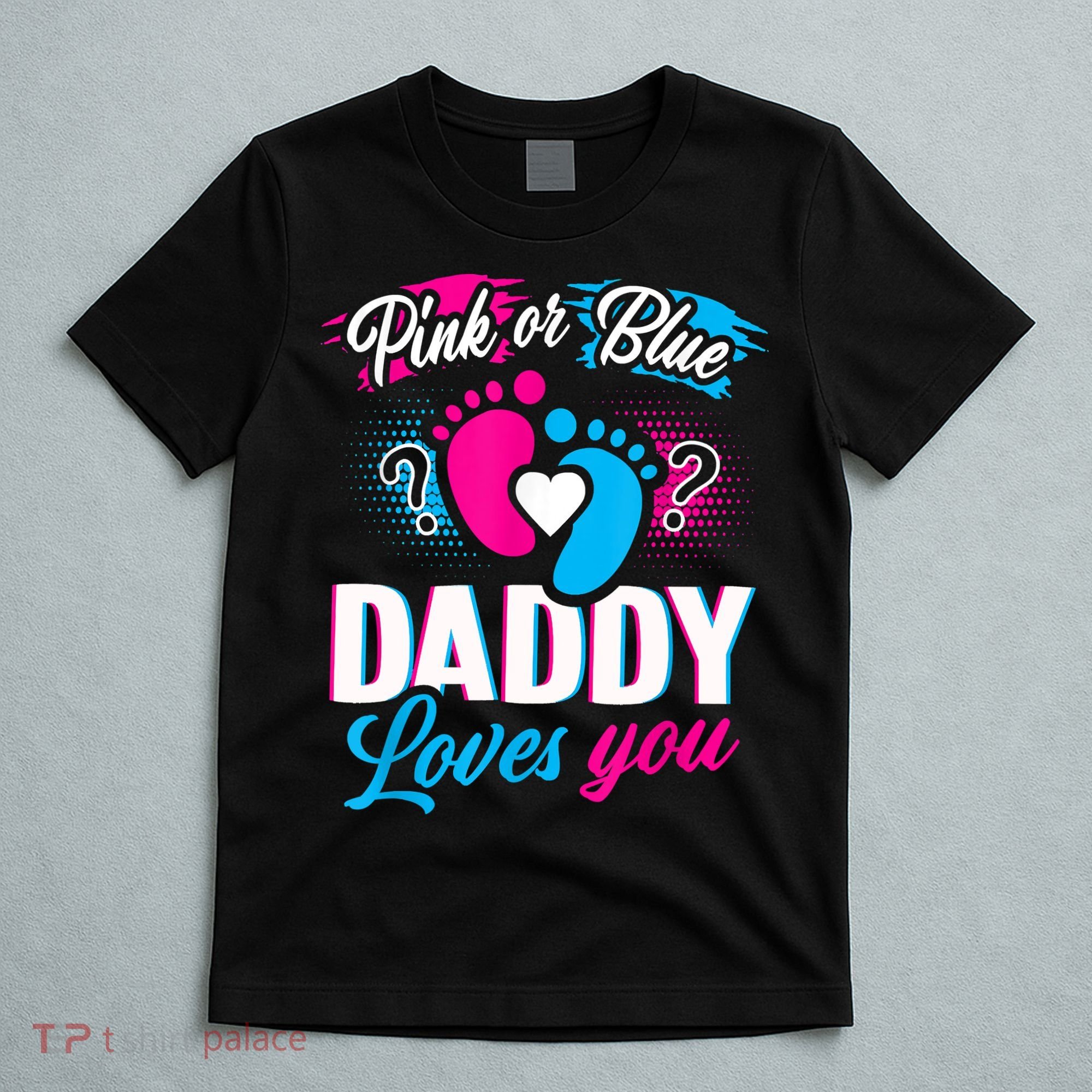 Pink Or Blue Daddy Loves You Shirt Gender Reveal Baby Gift T-Shirt