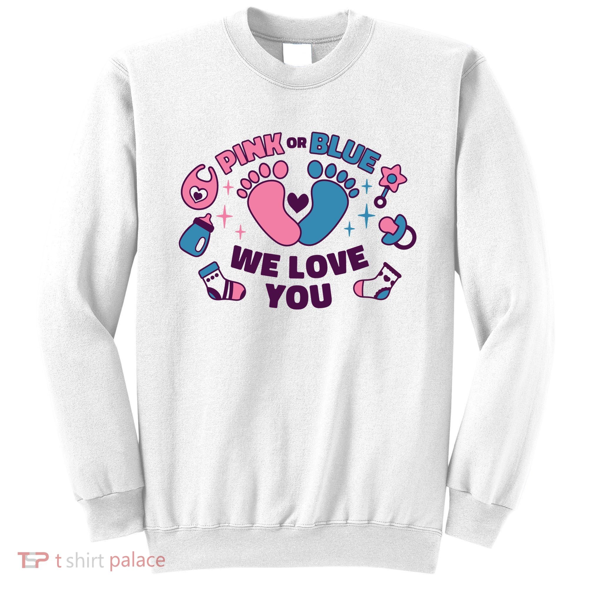Pink Or Blue We Love You Pregnancy Reveal Sweatshirt