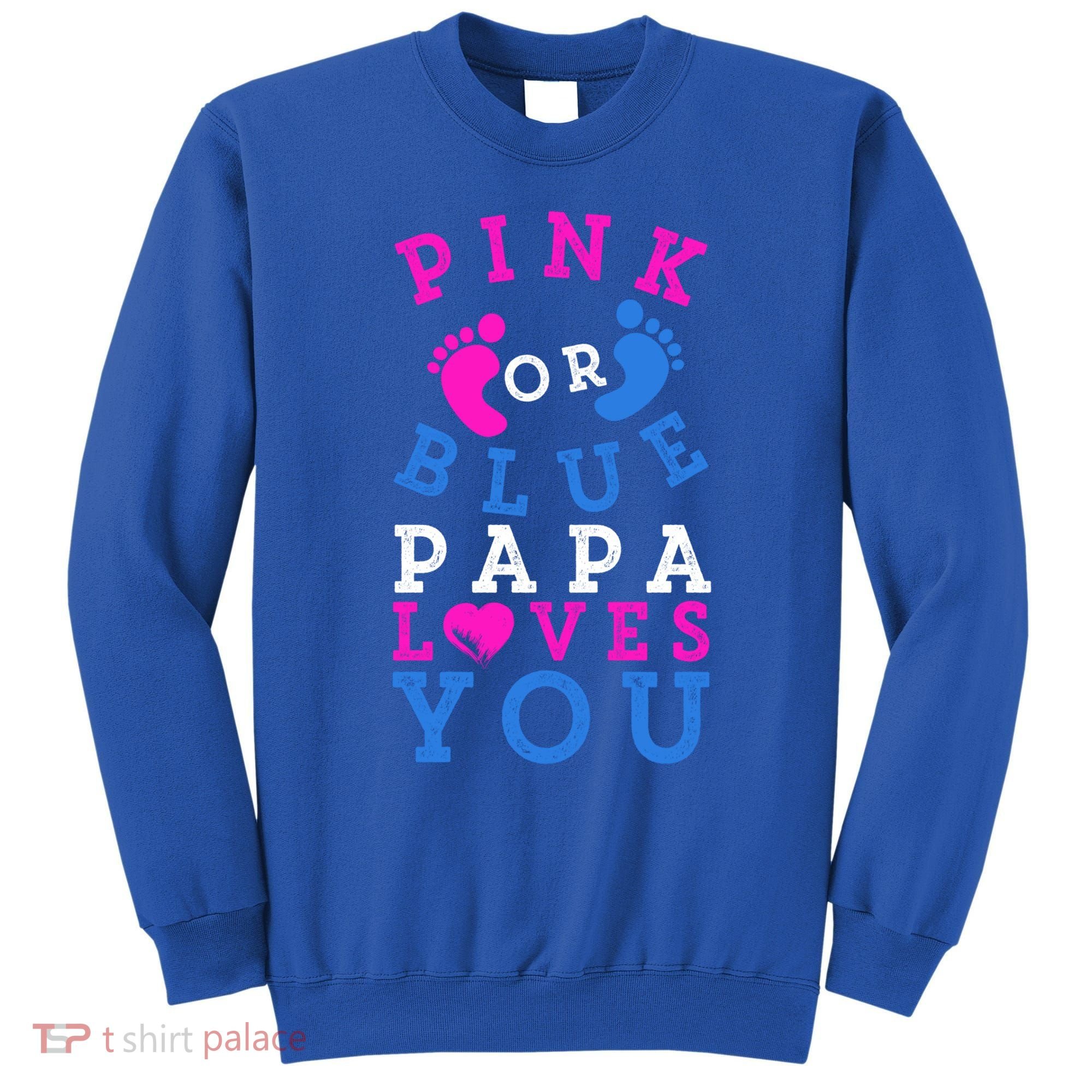 Pink Or Blue Papa Loves You Gift Gender Reveal Great Gift Sweatshirt