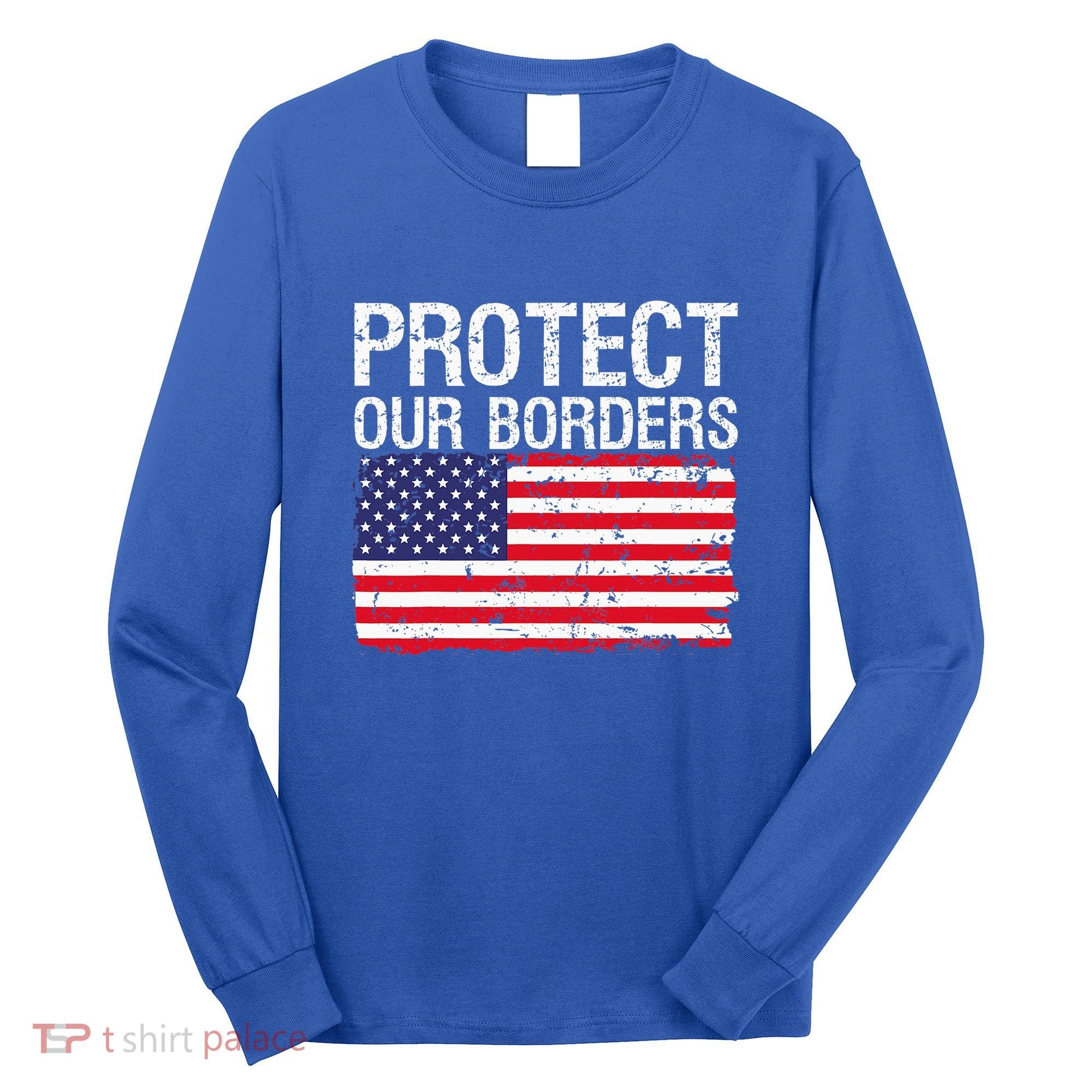Protect Our Borders Law Enforcement Legal Immigration Long Sleeve Shirt