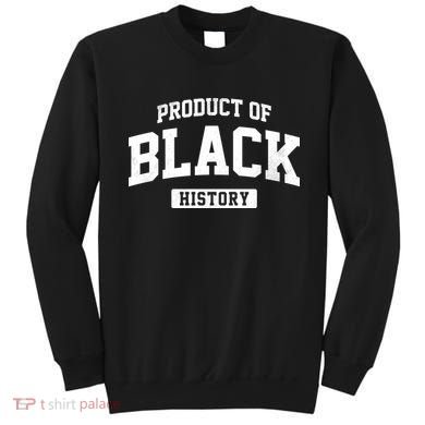 Product Of Black History Sweatshirt