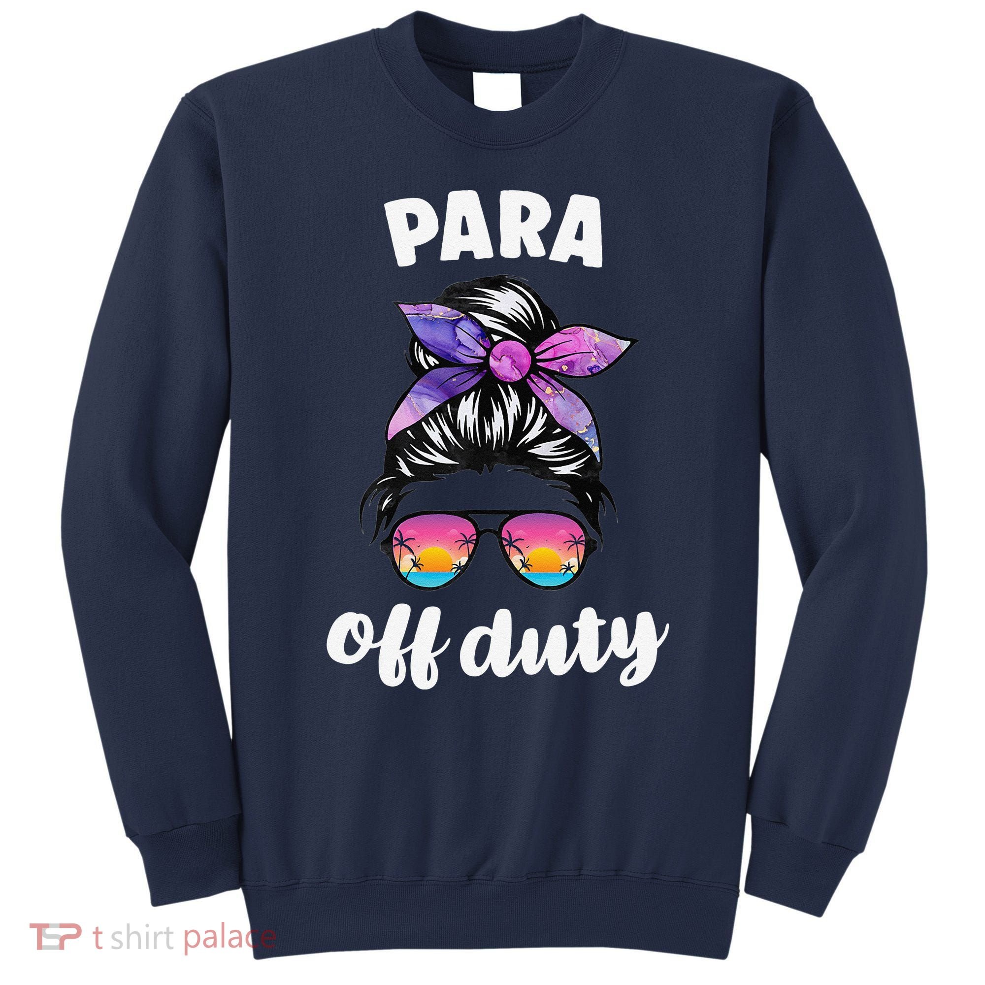 Para Off Duty Paraprofessional Last Day Of School Messy Bun Sweatshirt