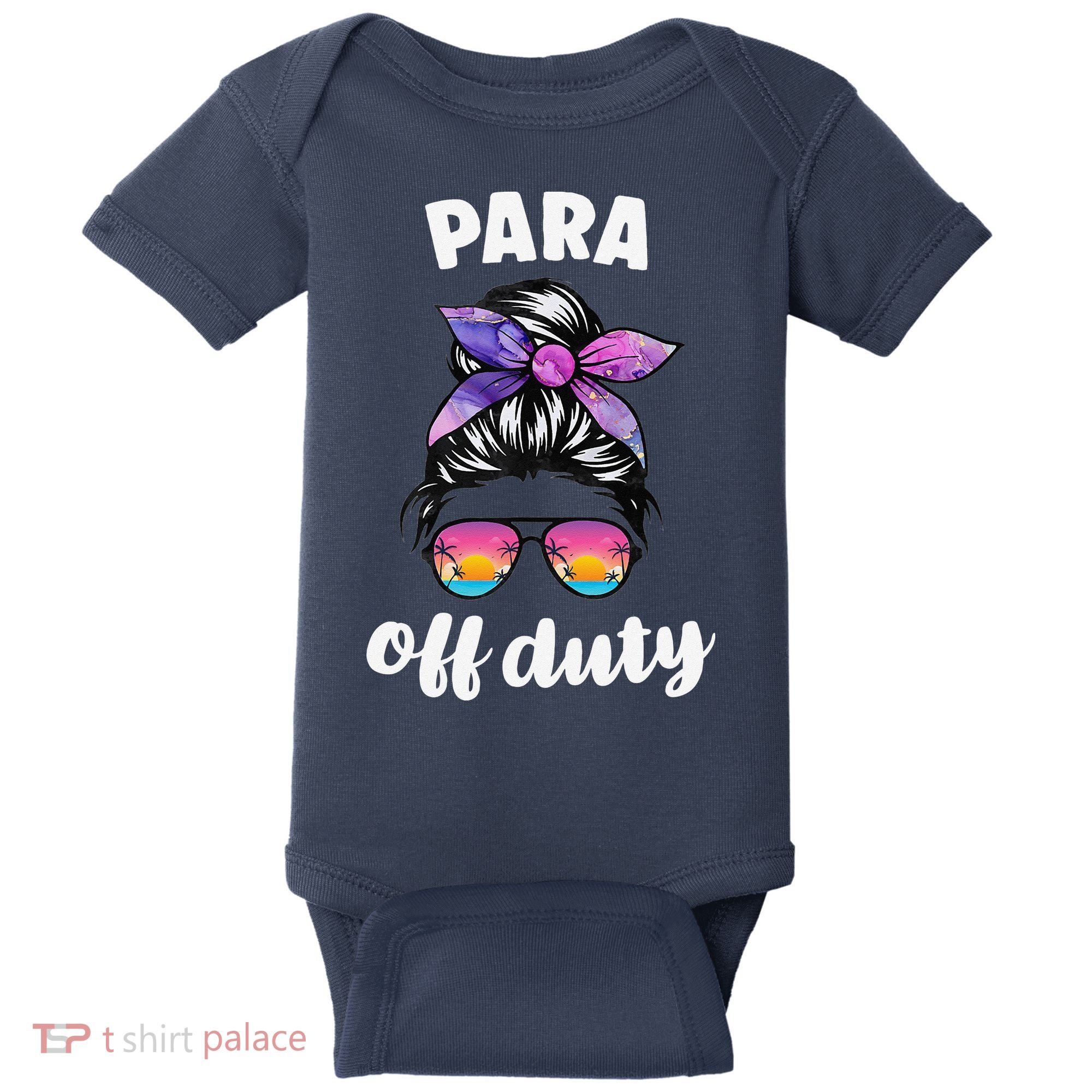 Para Off Duty Paraprofessional Last Day Of School Messy Bun Baby Bodysuit