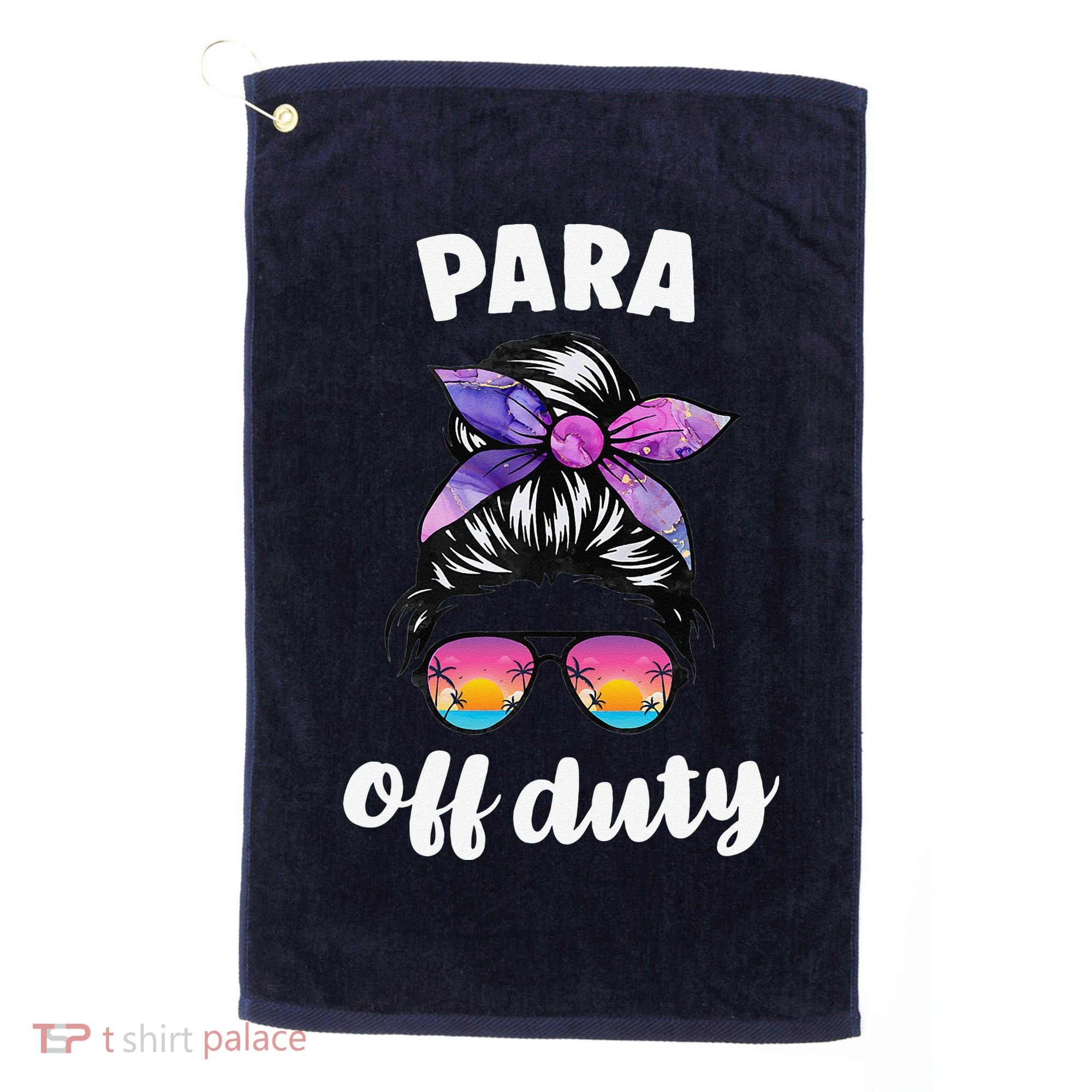 Para Off Duty Paraprofessional Last Day Of School Messy Bun Golf Towel