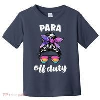 Para Off Duty Paraprofessional Last Day Of School Messy Bun Toddler T-Shirt thumb 0