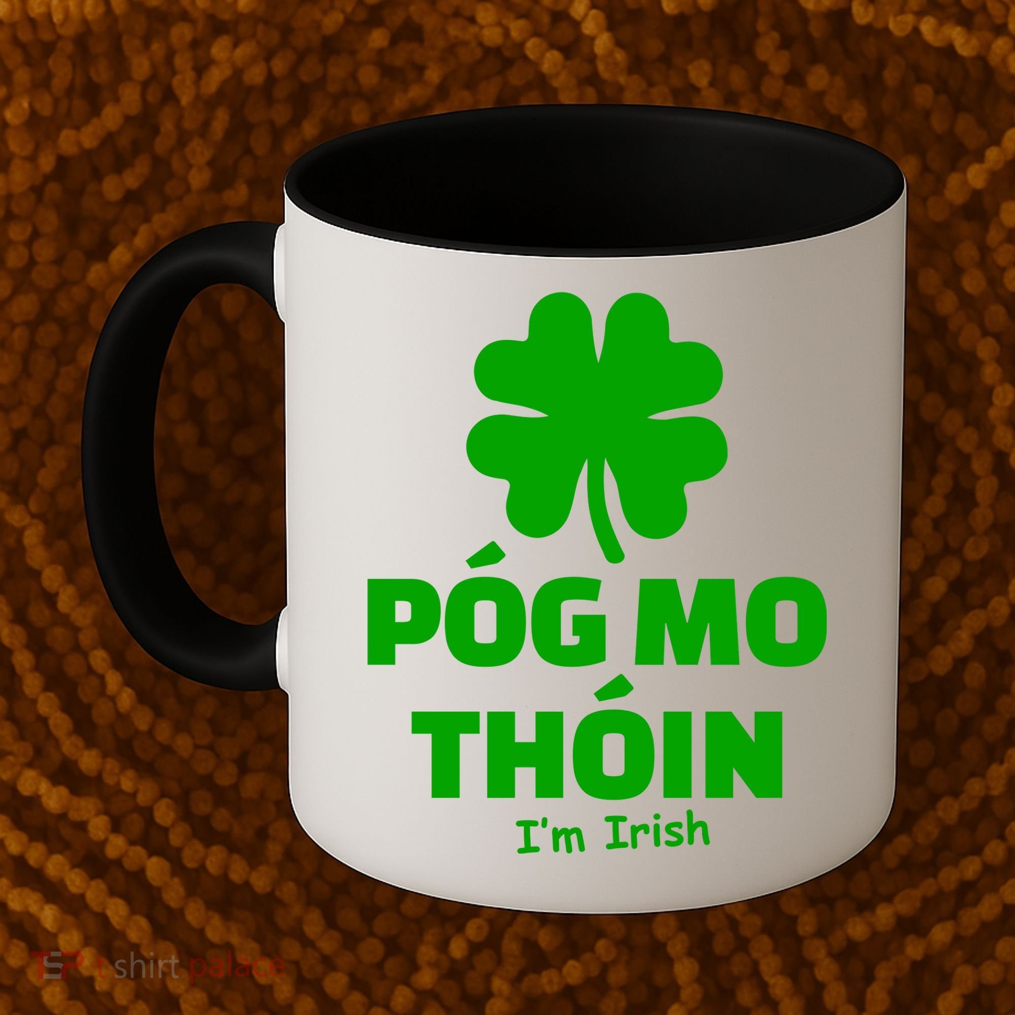 Pog mo thoin - Kiss my ass - I'm Irish Coffee Mug
