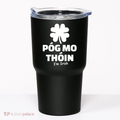 Pog mo thoin - Kiss my ass - I'm Irish Tumbler