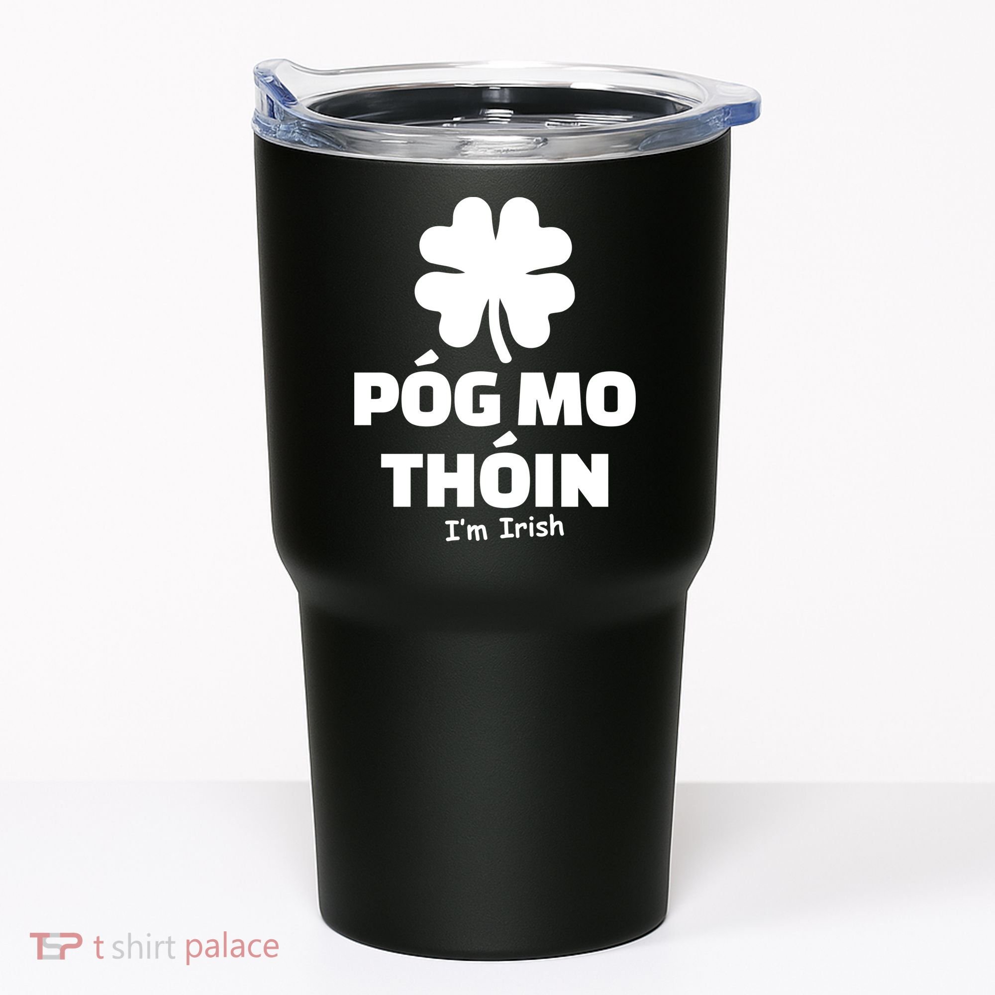 Pog mo thoin - Kiss my ass - I'm Irish Tumbler