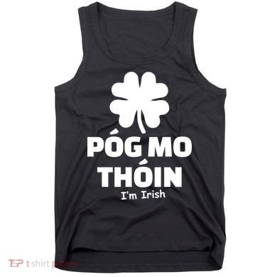 Pog mo thoin - Kiss my ass - I'm Irish Tank Top