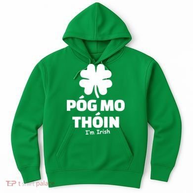 Pog mo thoin - Kiss my ass - I'm Irish Hoodie